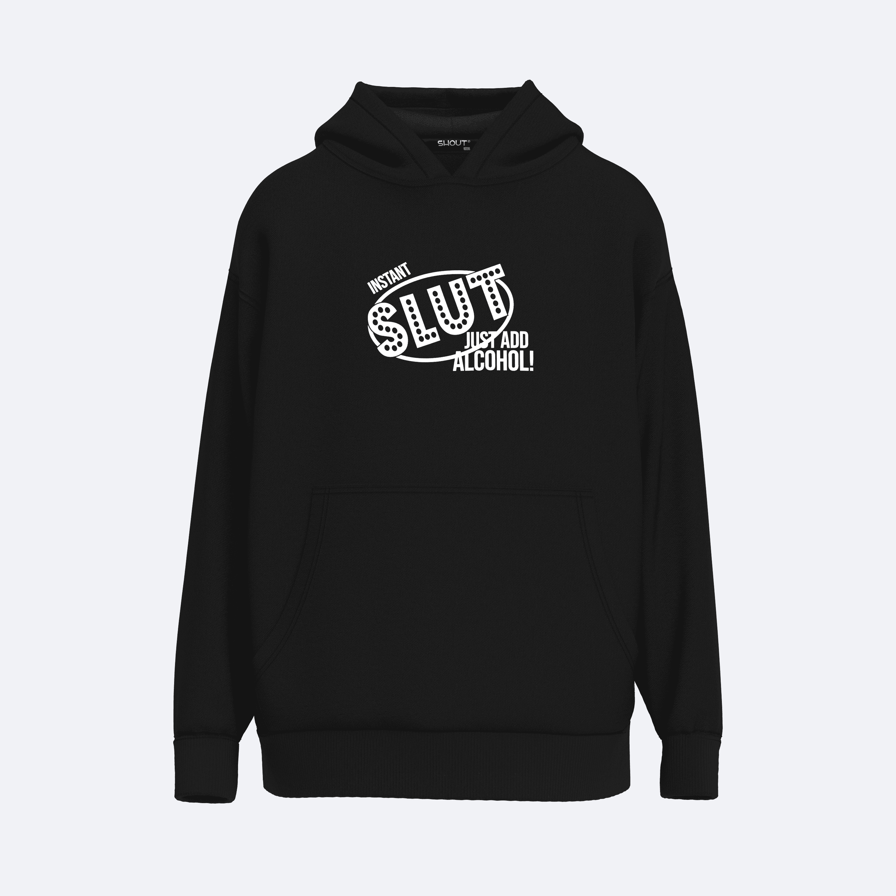 Shout Oversize Instant Slut Just Add Alcohol Unisex Hoodie
