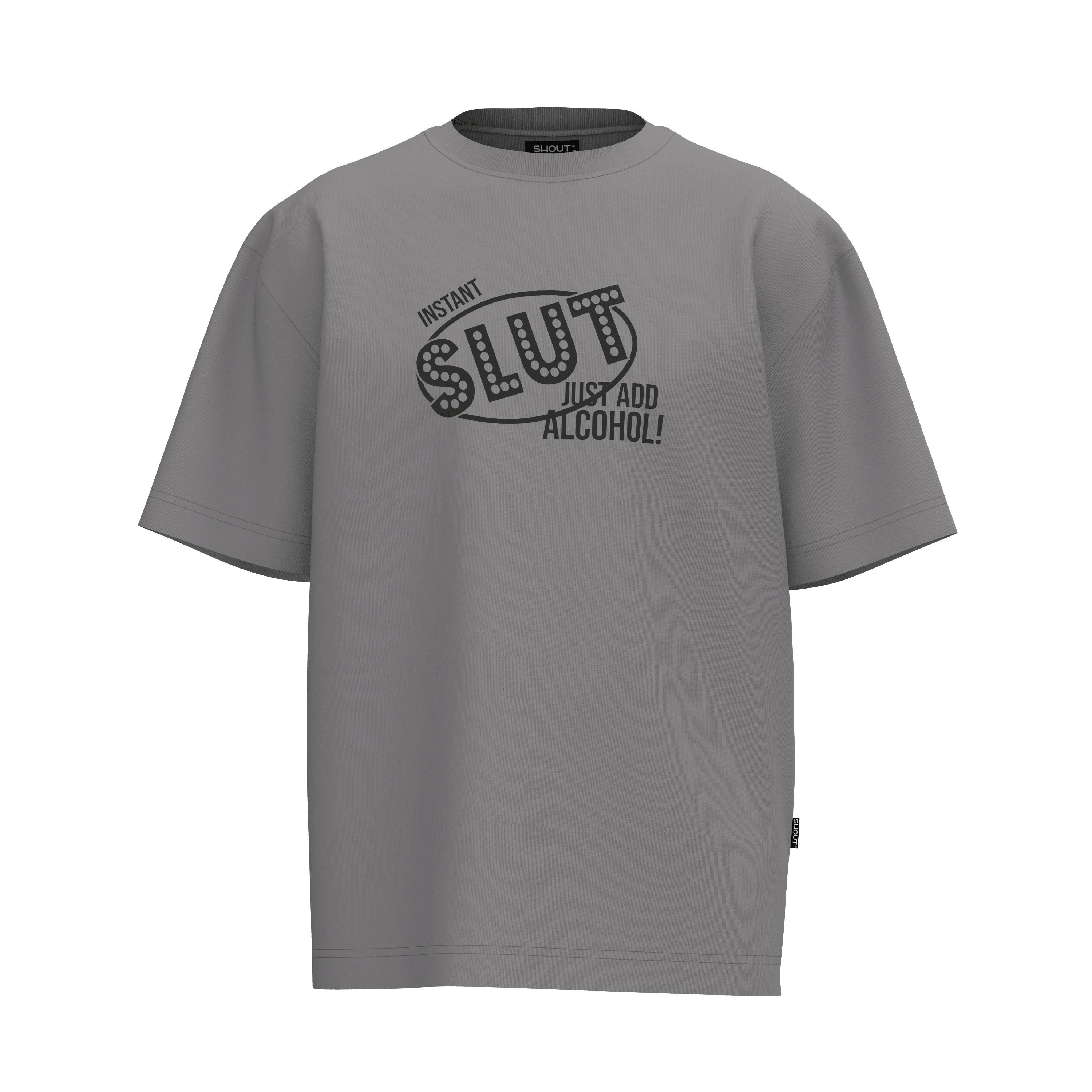 Shout Oversize Instant Slut Just Add Alcohol Grey Unisex T-Shirt