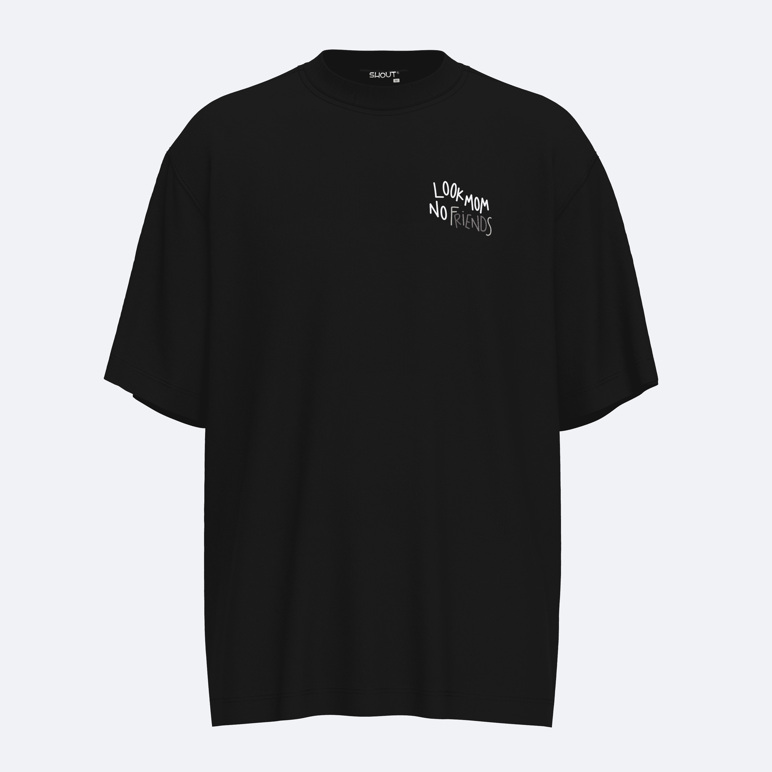 Oversize Shout Look Mom No Friends Unisex T-Shirt