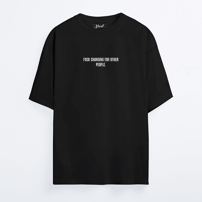 Oversize Shout Fuck Changing For Other People Unisex T-Shirt