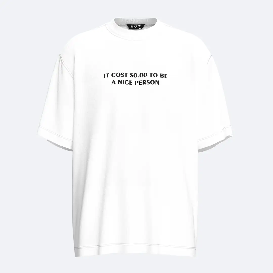 Shout It Costs $0.00 To Be A Nice Person Unisex Oversize Tişört