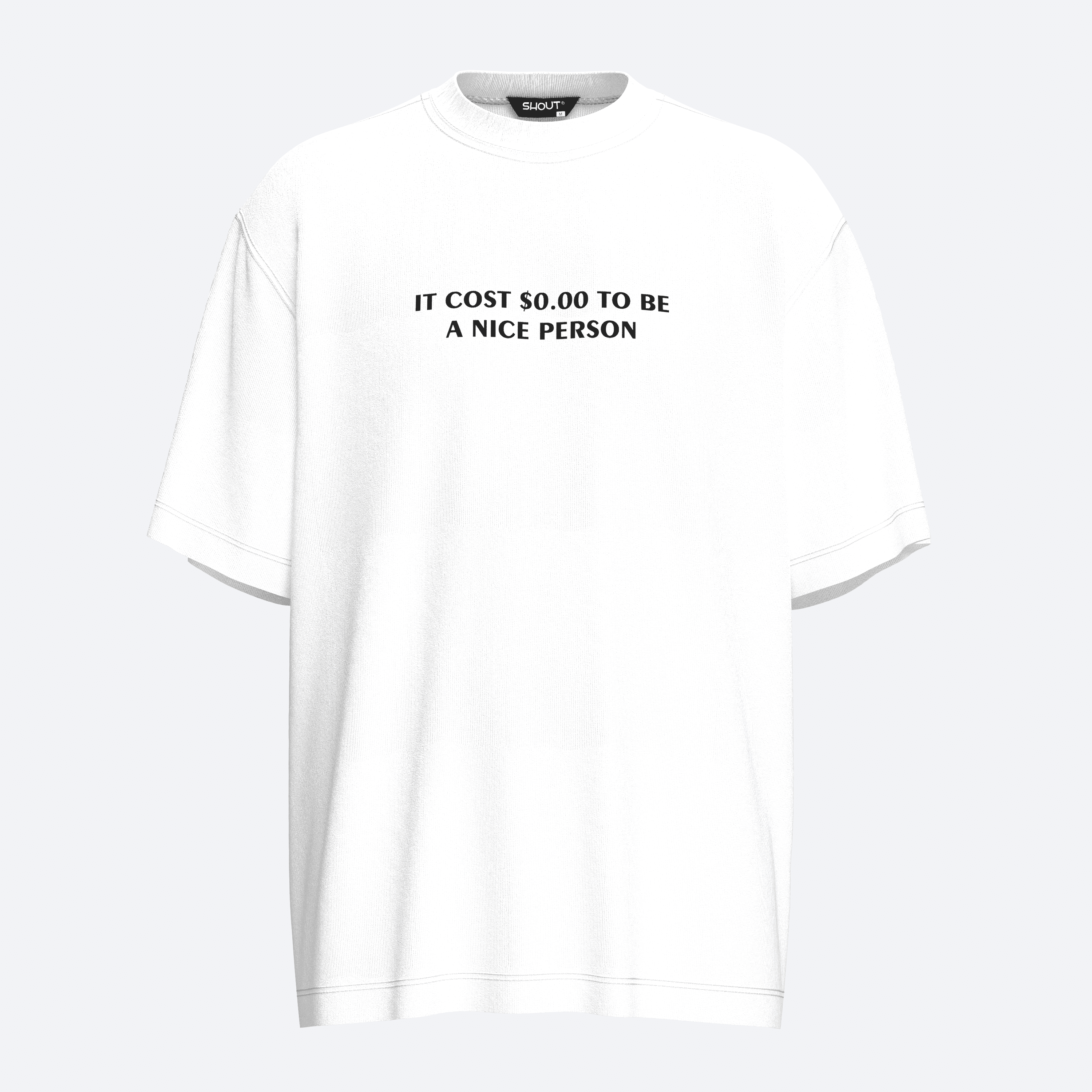 Shout It Costs $0.00 To Be A Nice Person Unisex Oversize Tişört