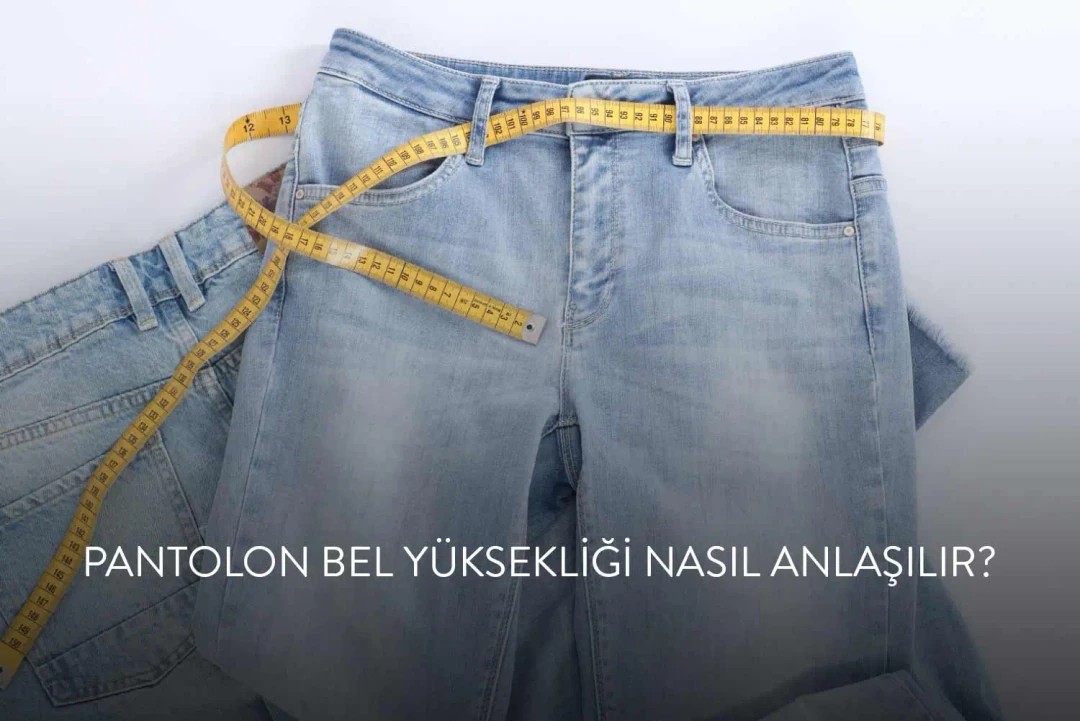 Pantolon Ölçüsü Nasıl Alınır?