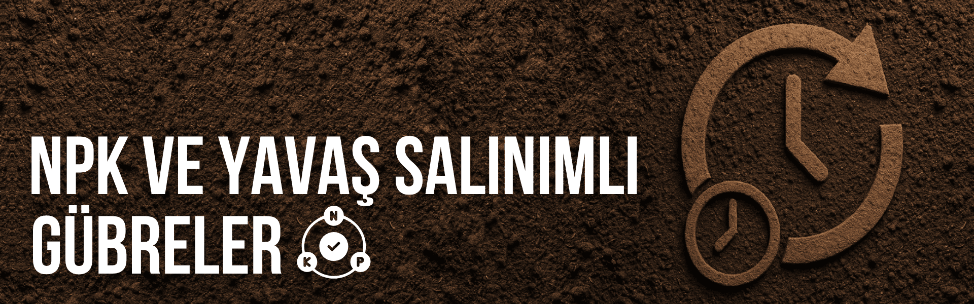 NPK ve Yavaş Salınımlı Gübreler