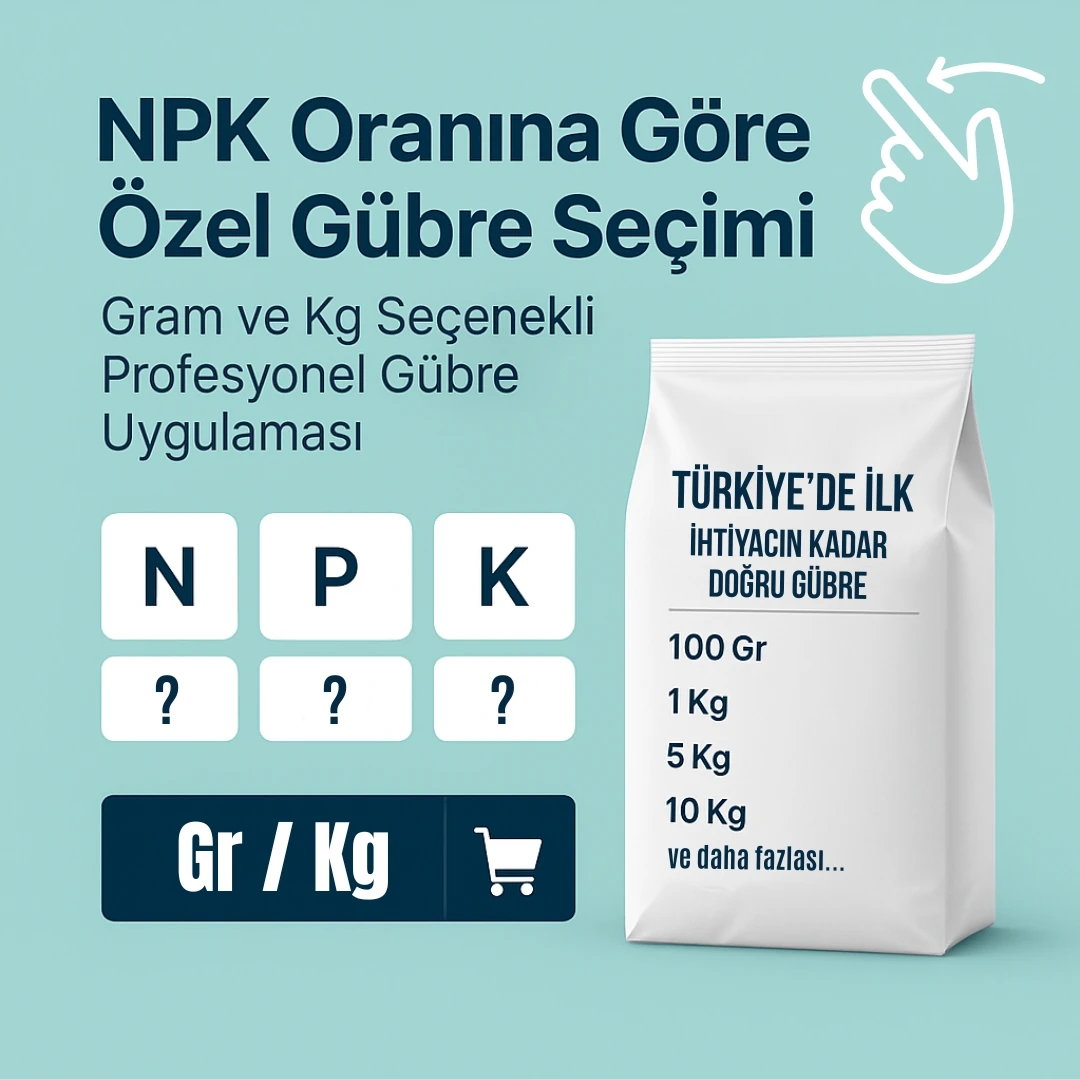 NPK Oranına Göre Özel Gübre Seçimi – Gram ve Kg Seçenekli Profesyonel Gübre Uygulaması