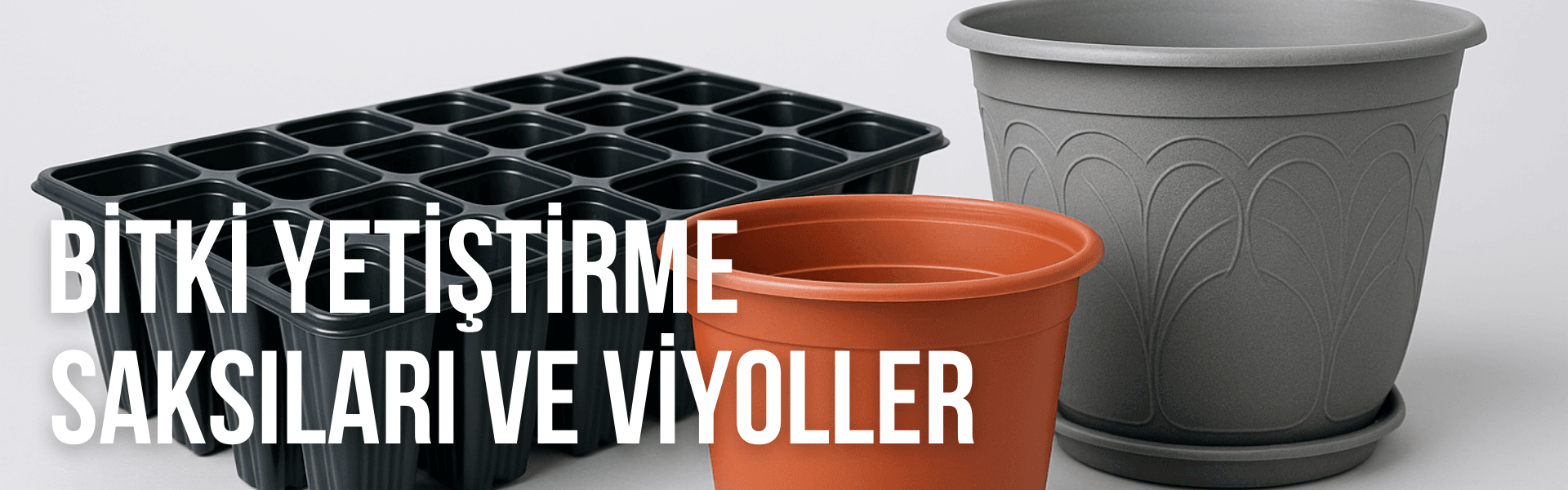 Bitki Yetiştirme Saksıları ve Viyoller