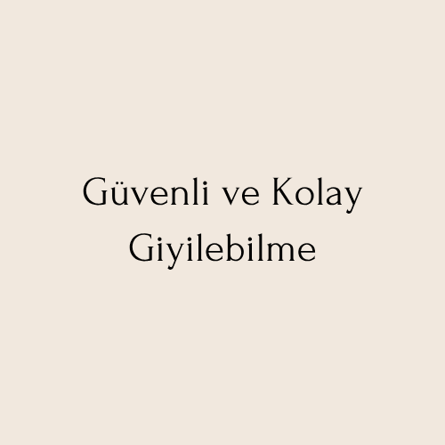 Güvenli ve Kolay Giyilebilme