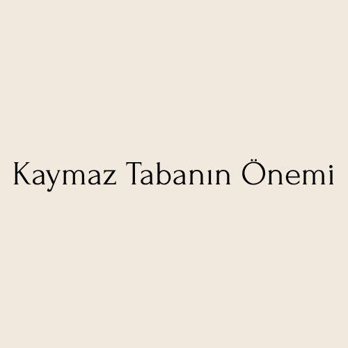 Kaymaz Tabanın Önemi