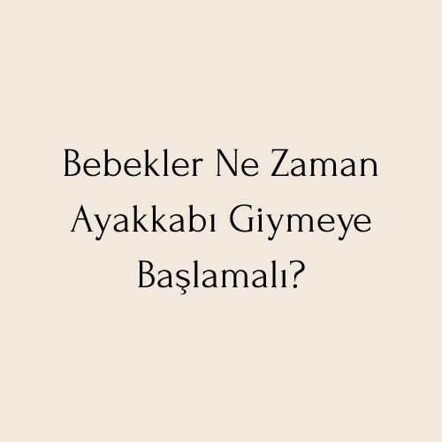 Bebekler Ne Zaman Ayakkabı Giymeye Başlamalı?