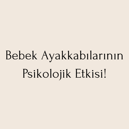 Bebek Ayakkabılarının Psikolojik Etkisi!
