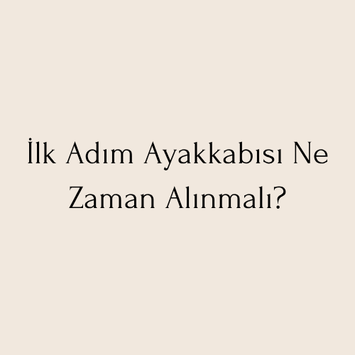İlk Adım Ayakkabısı Ne Zaman Alınmalı? Uzman Tavsiyeleri ve Ebeveyn Rehberi