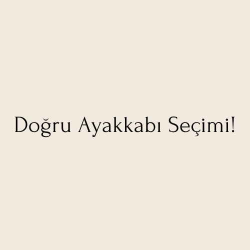 Doğru Ayakkabı Seçimi!