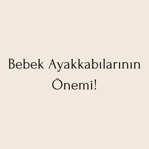 Bebek Ayakkabılarının Önemi!