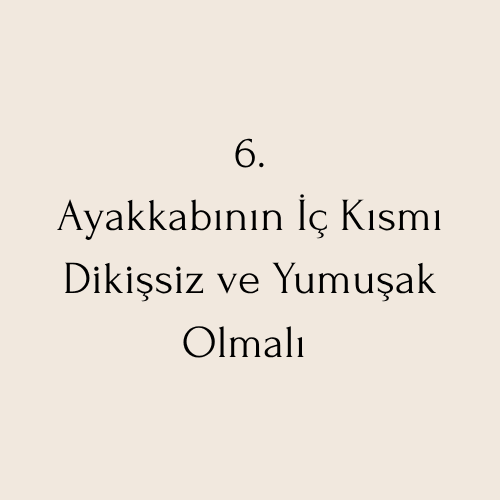 Ayakkabının İç Kısmı Dikişsiz ve Yumuşak Olmalı