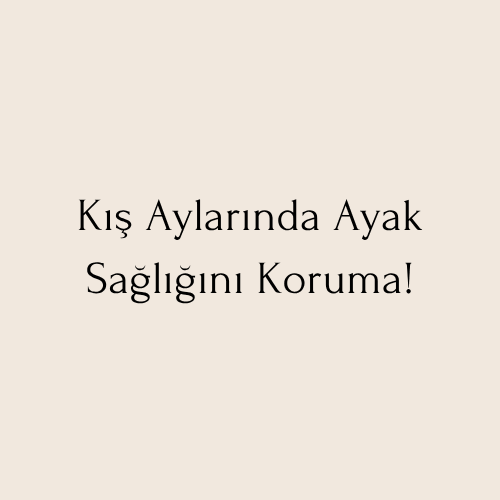 Kış Aylarında Ayak Sağlığını Koruma!