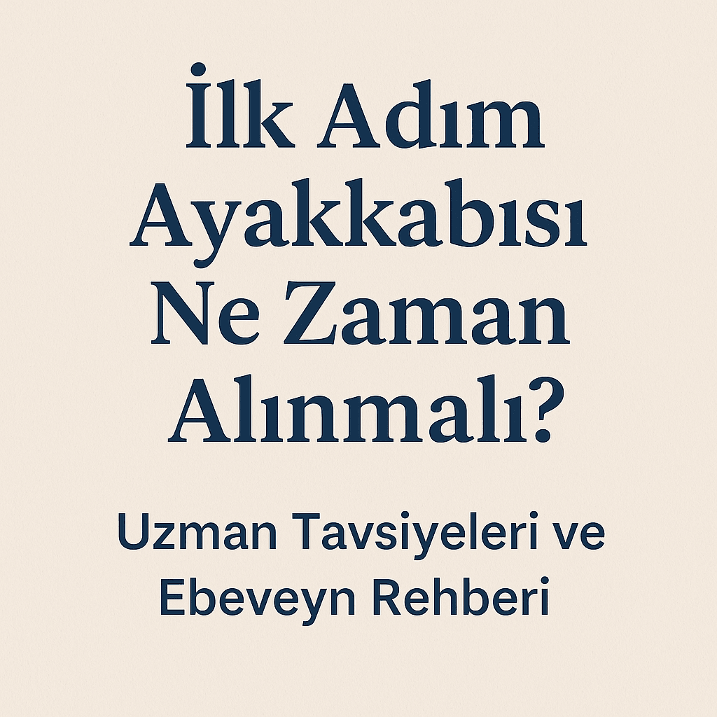 İlk adım ayakkabısı ne zaman alınmalı?