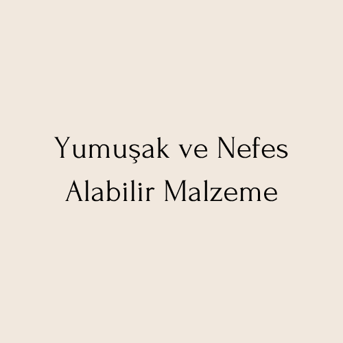 Yumuşak ve Nefes Alabilir Malzeme