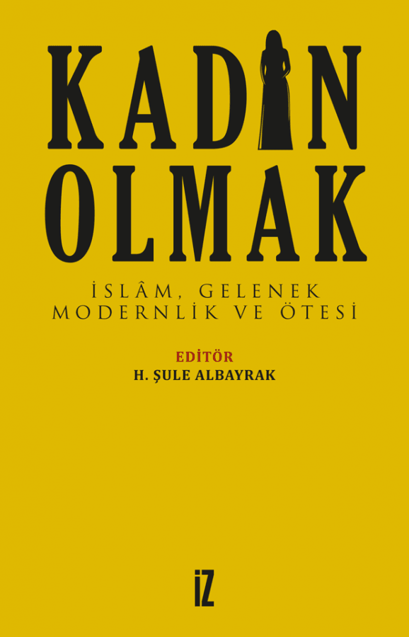 kadın olmak - islam gelenek modernlik ve ötesi