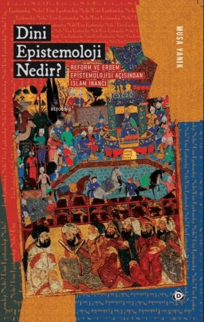 dini epistemoloji nedir? - reform ve erdem epistemolojisi açısından islam inancı