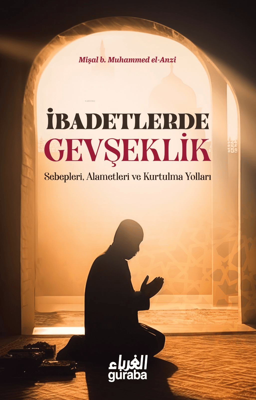 ibadetlerde gevşeklik - sebepleri alemetleri ve kurtulma yolları