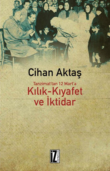 kılık kıyafet ve iktidar - tanzimattan 12 marta