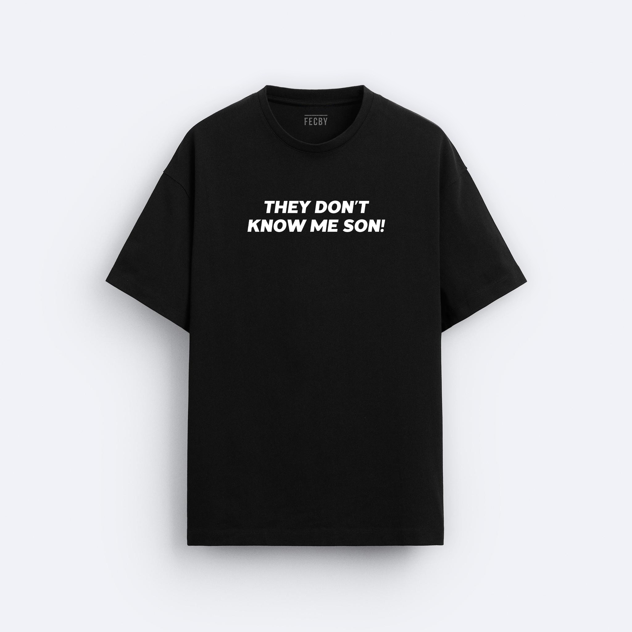 They Don't Know Me Son Tişört