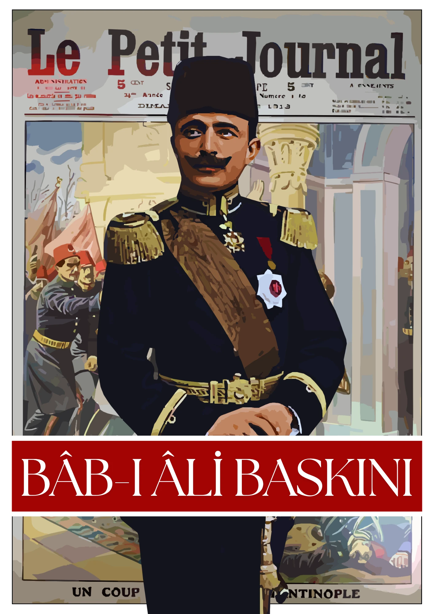 Enver Paşa Bab-ı Ali Baskını Posteri (İttihat ve Terakki Cemiyeti Serisi)