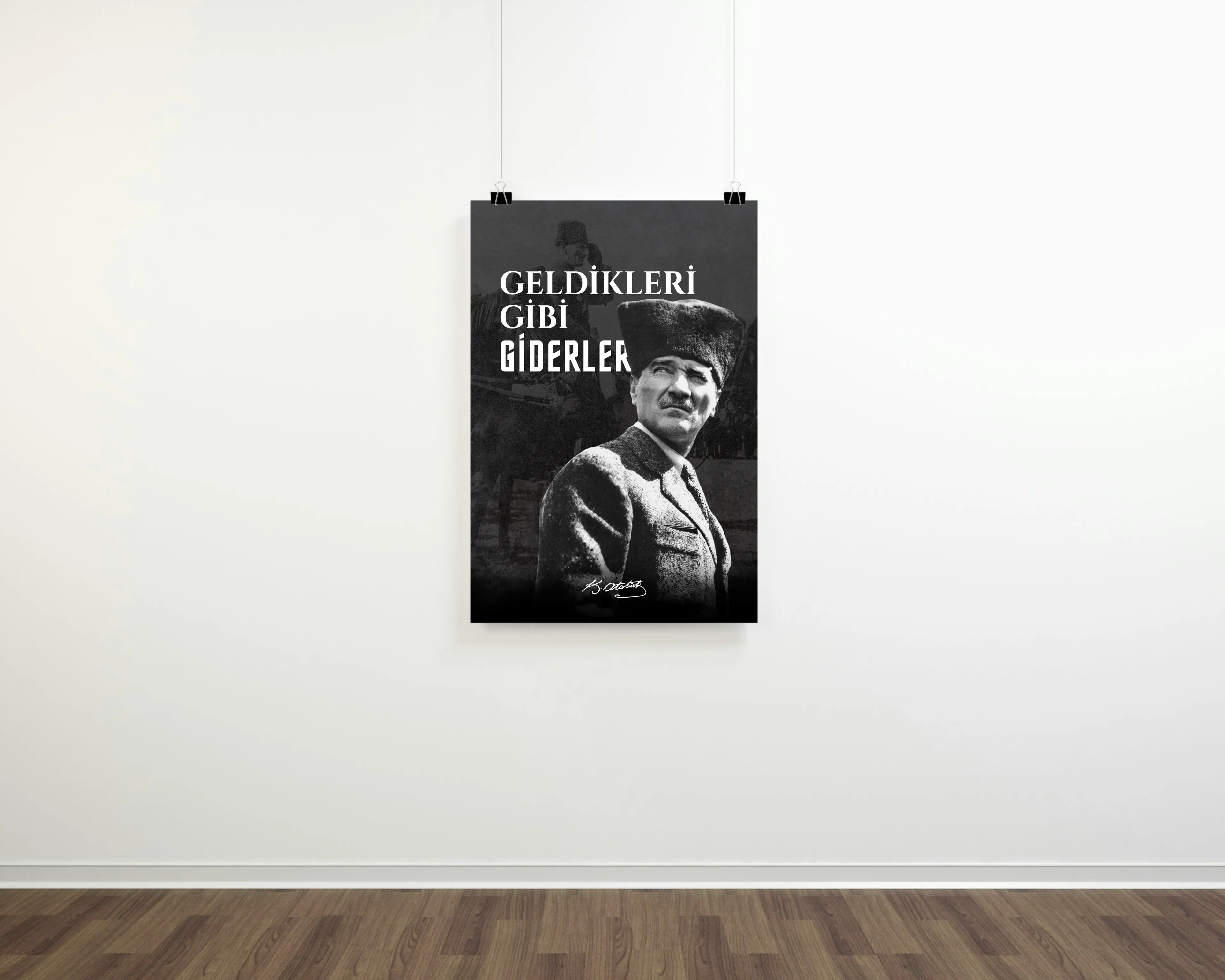 Geldikleri Gibi Giderler Posteri (Atatürk Serisi)