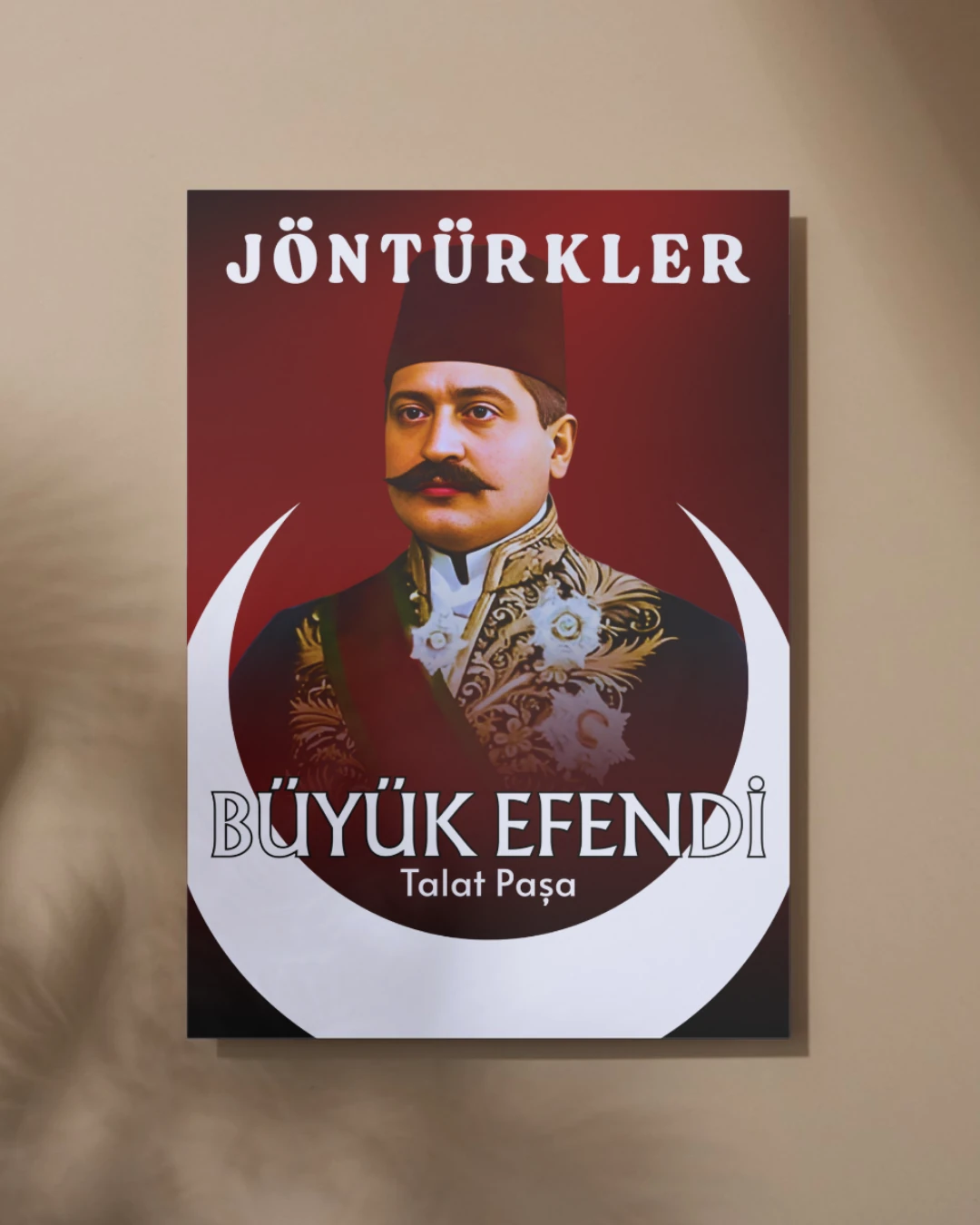 Büyük Efendi Talat Paşa Posteri (İttihat ve Terakki Cemiyeti Serisi)