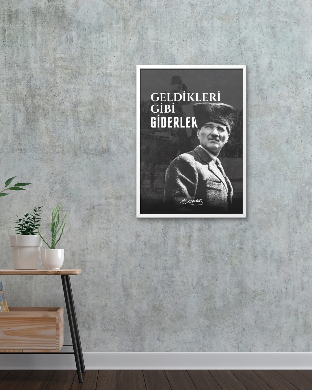Geldikleri Gibi Giderler Posteri (Atatürk Serisi)