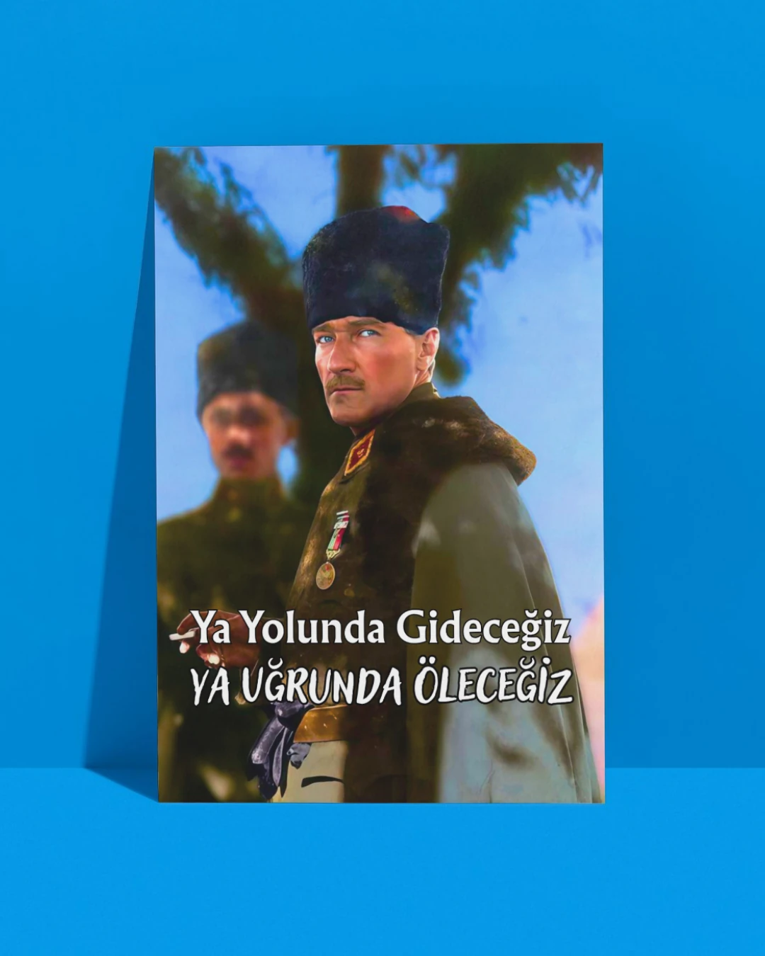 Ya Yolunda Gideceğiz Ya Uğrunda Öleceğiz Posteri (Atatürk Serisi)
