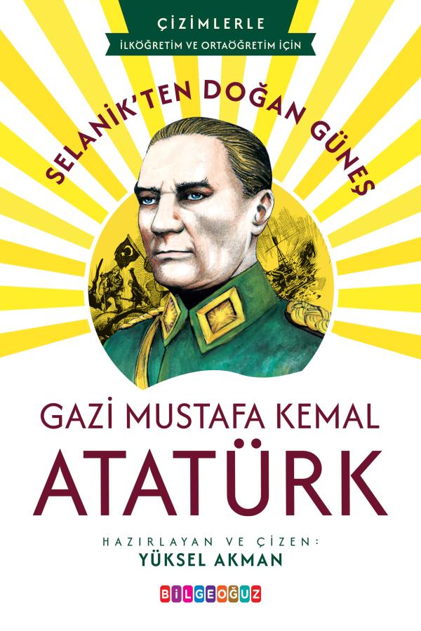 SELANİK’TEN DOĞAN GÜNEŞ GAZİ MUSTAFA KEMAL ATATÜRK