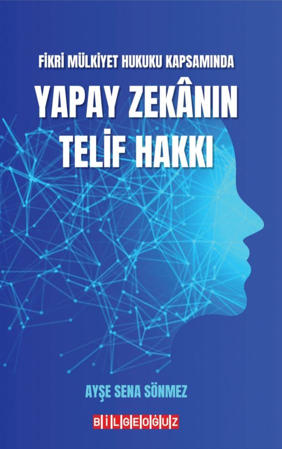 FİKRİ MÜLKİYET HUKUKU KAPSAMINDA YAPAY ZEKANIN TELİF HAKKI