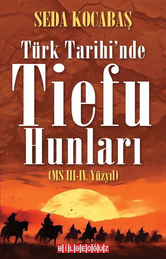 TÜRK TARİHİ’NDE TİEFU HUNLARI (MS III.-IV. YÜZYIL)