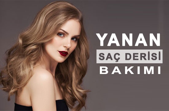 Yanan Saç Derisi Bakım ve Sağlık Kuralları