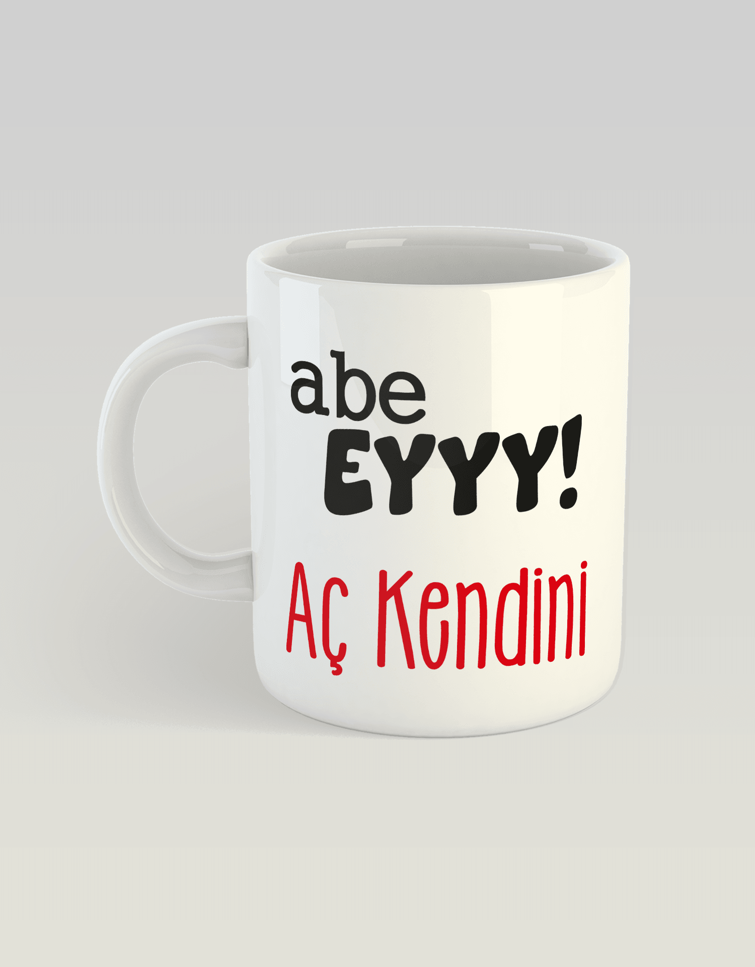 Abe eyyy Aç kendini (Porselen Kupa)