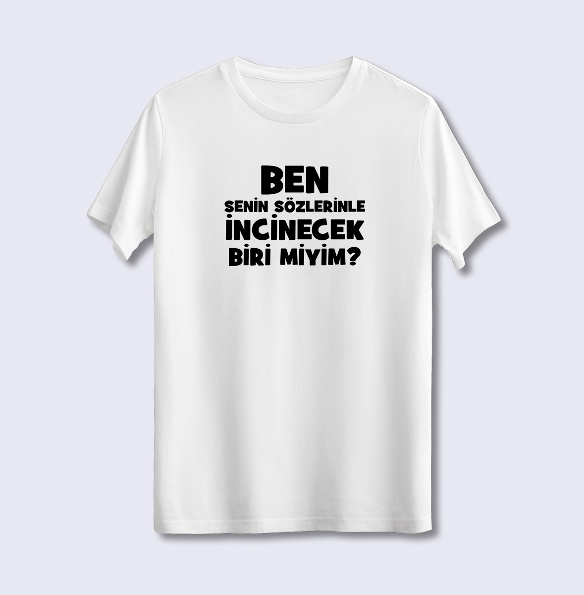 Ben Senin Sözlerinle İncinecek Biri Miyim (Üniseks Tişört)