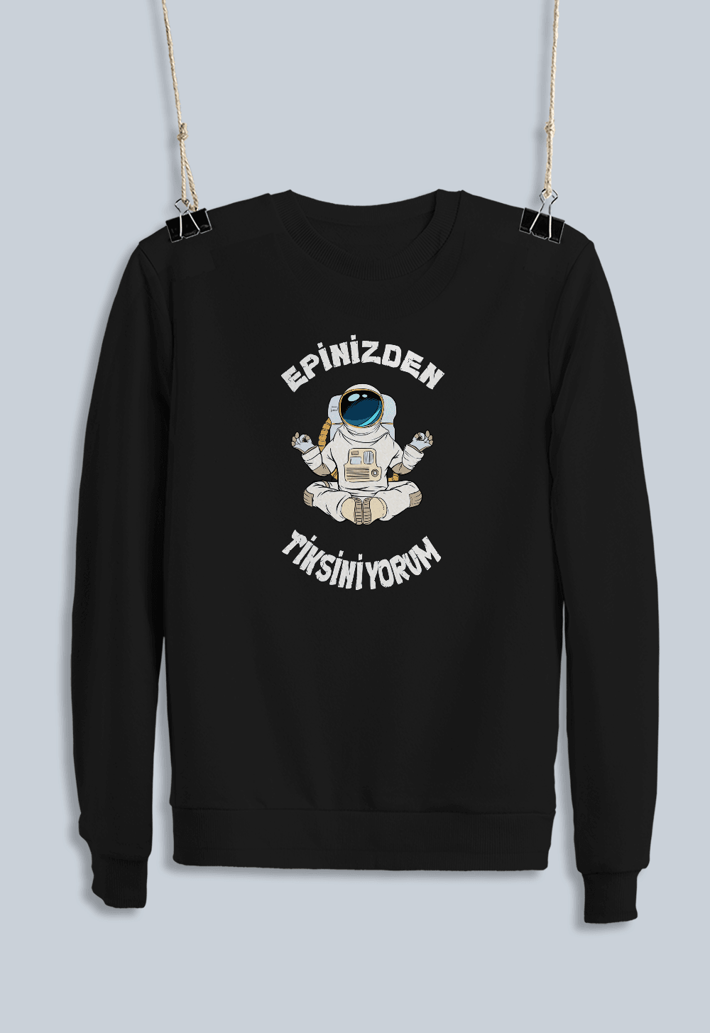 Epiciğinizden Tiskiniyorum (Sweatshirt)