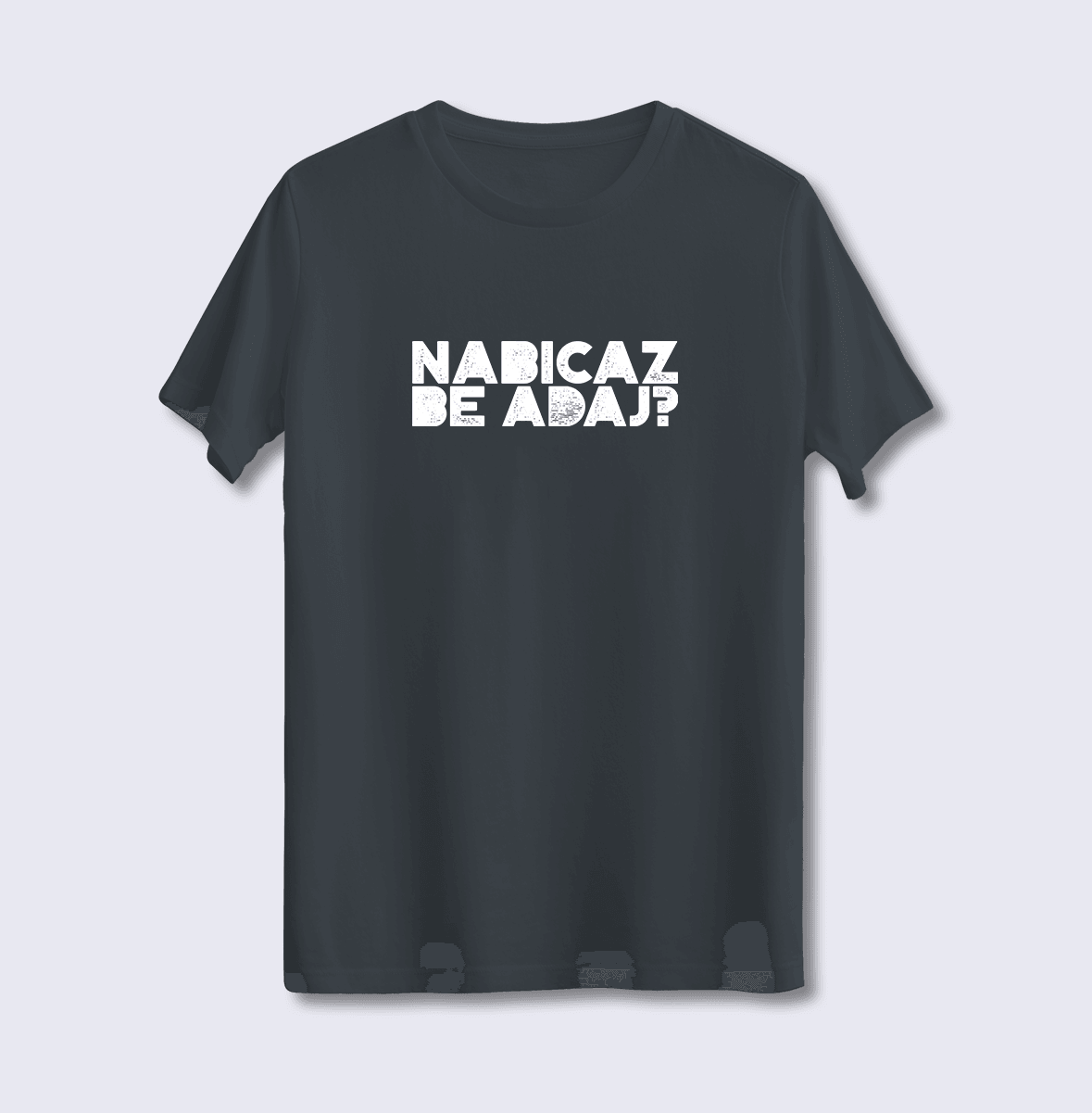 Nabıcaz Be Adaj? (Üniseks Tişört)