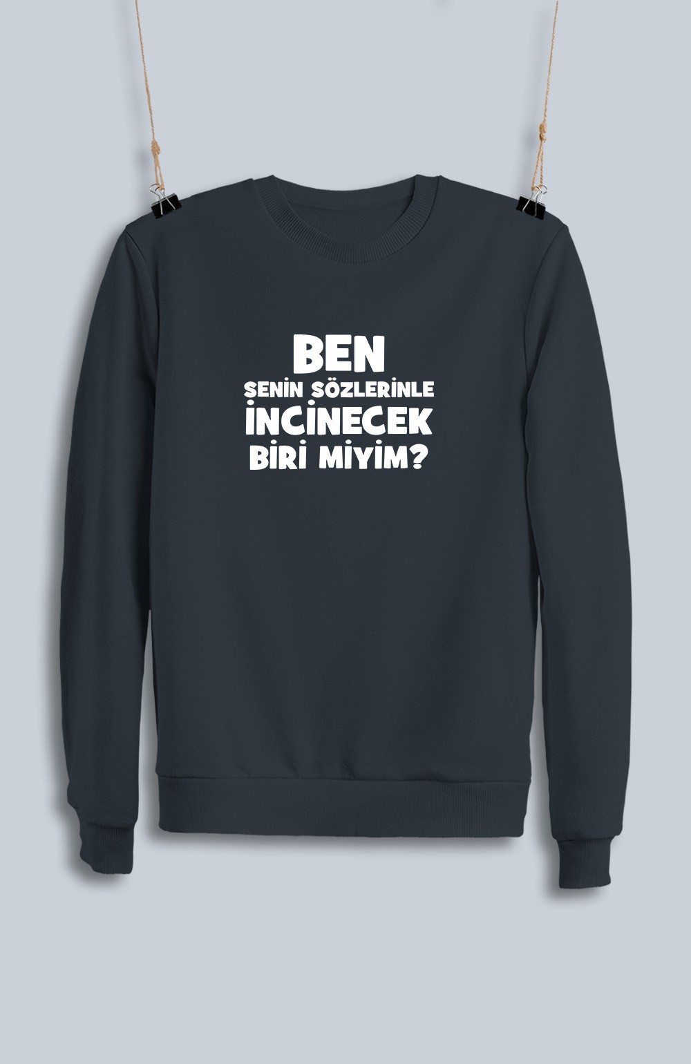 Ben Senin Sözlerinle İncinecek Biri Miyim (Sweatshirt)