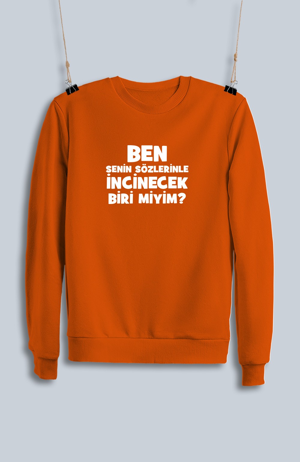 Ben Senin Sözlerinle İncinecek Biri Miyim (Sweatshirt)