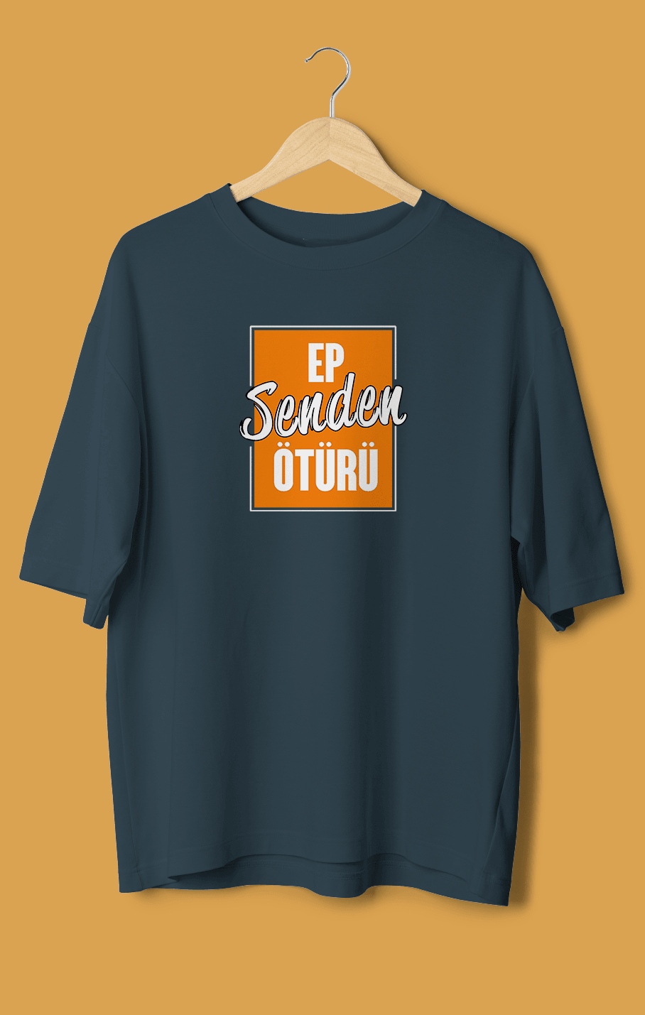 Ep Senden Ötürü (Orijinal Oversize Tişört)