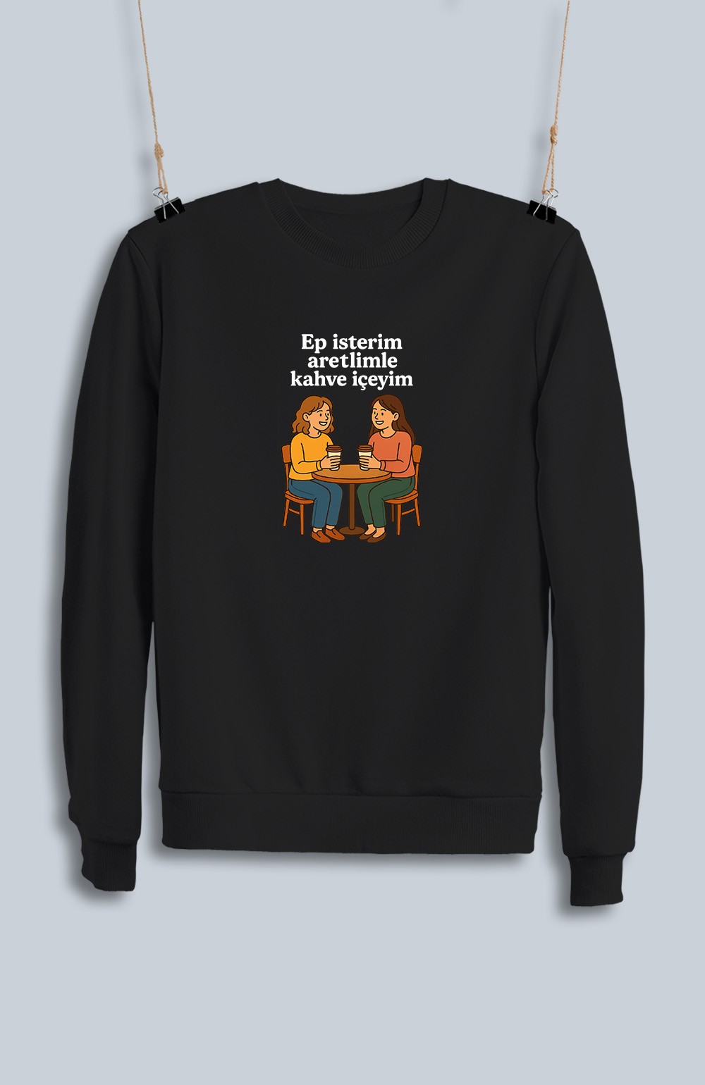 Ep İsterim Aretimle Kahve İçeyim (Sweatshirt)