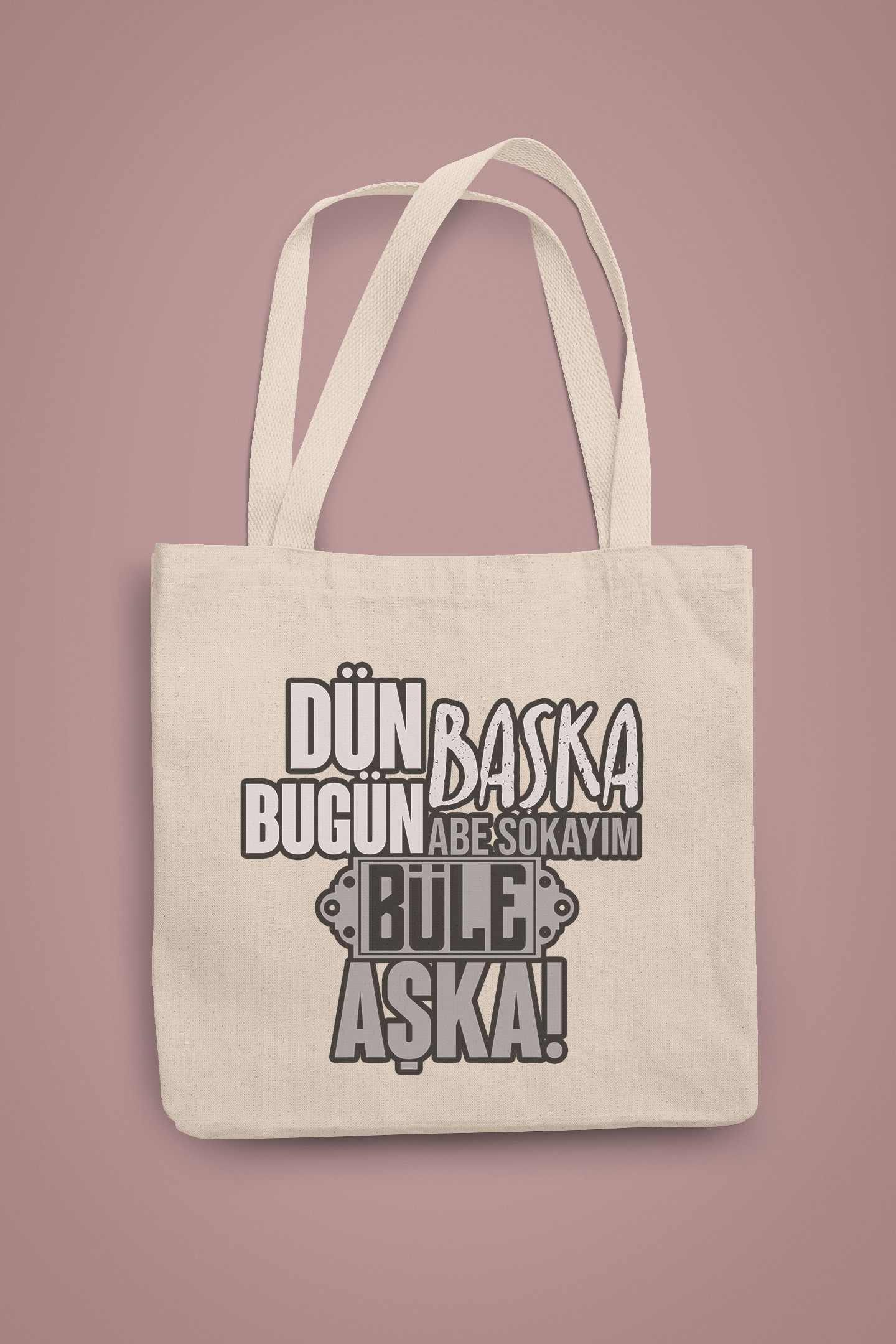 Dün Başka Bugün Başka Abe Sokayım Büle Aşka (Bez Çanta)
