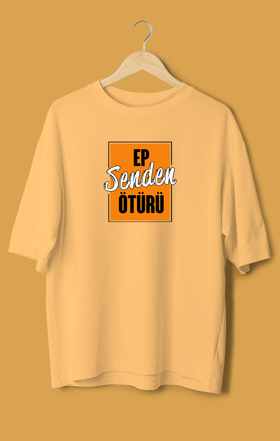 Ep Senden Ötürü (Orijinal Oversize Tişört)