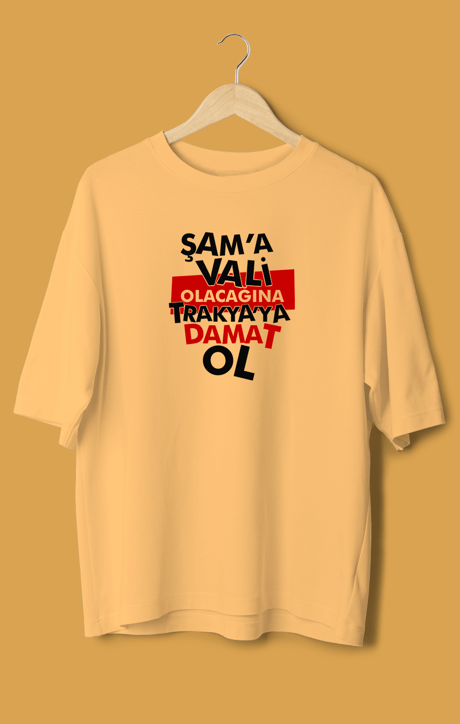 Şam'a Vali Olacağına Trakya'ya Damat Ol (Orijinal Oversize Tişört)