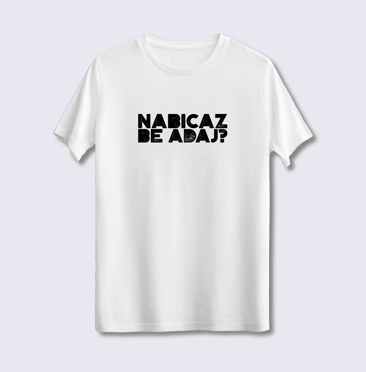 Nabıcaz Be Adaj? (Üniseks Tişört)