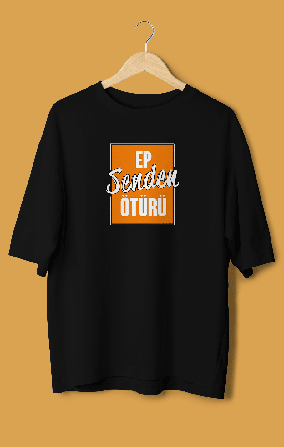 Ep Senden Ötürü (Orijinal Oversize Tişört)