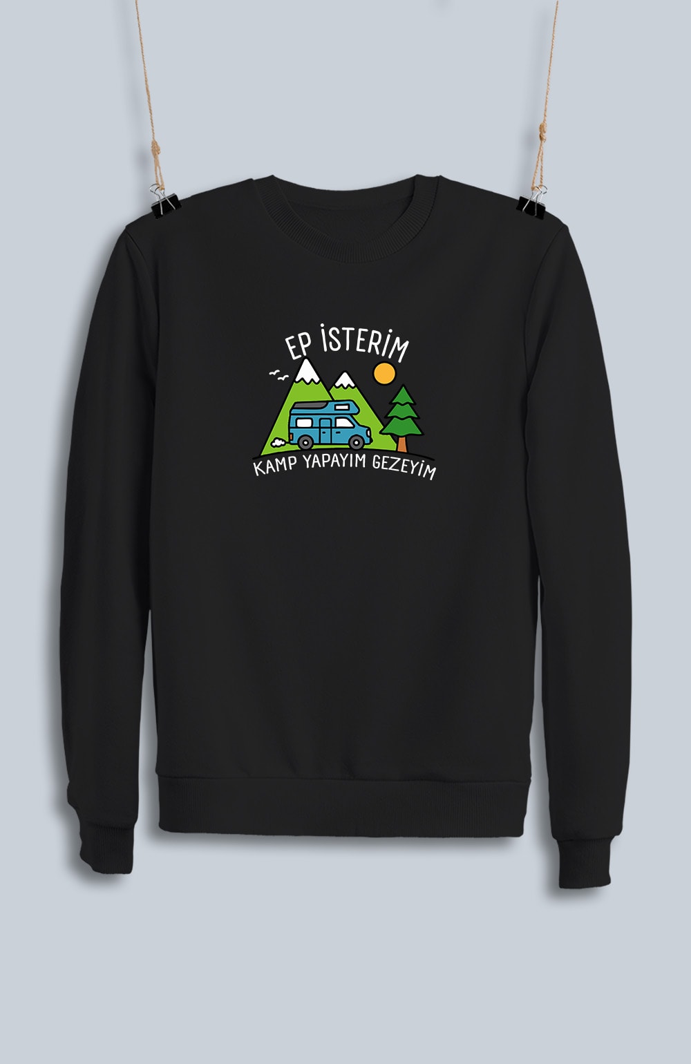 Ep İsterim Kamp Yapayım Gezeyim (Sweatshirt)