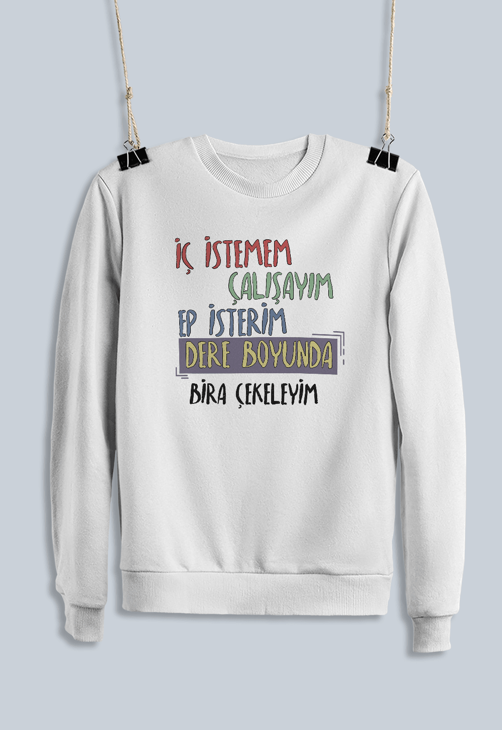 İç İstemem Çalışayım, Ep İsterim Dereboyunda Bira Çekeleyim (Sweatshirt)